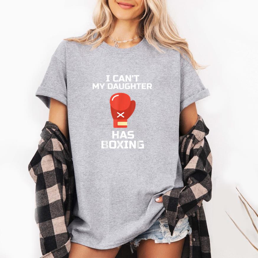 I Cant My Daughter Has Boxing T-Shirt