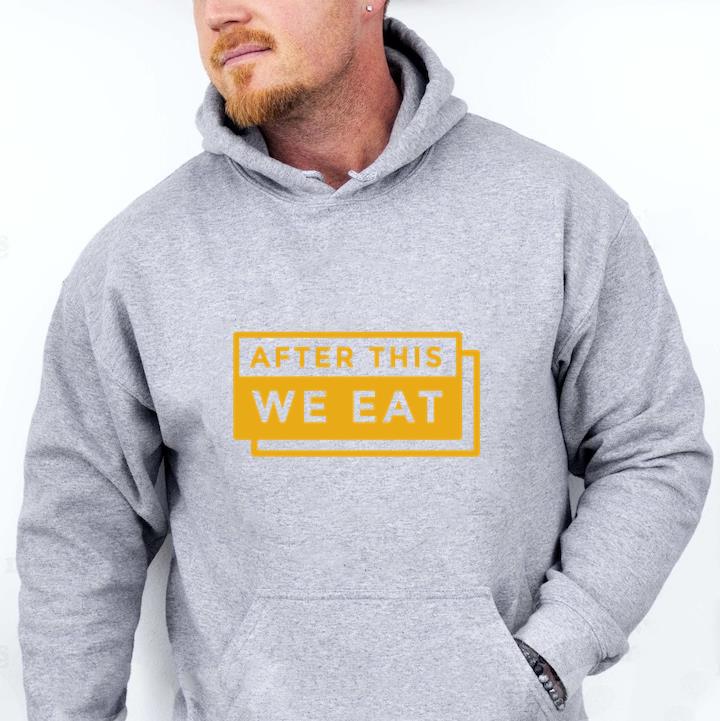 Workout Phrase After This We Eat Hoodie